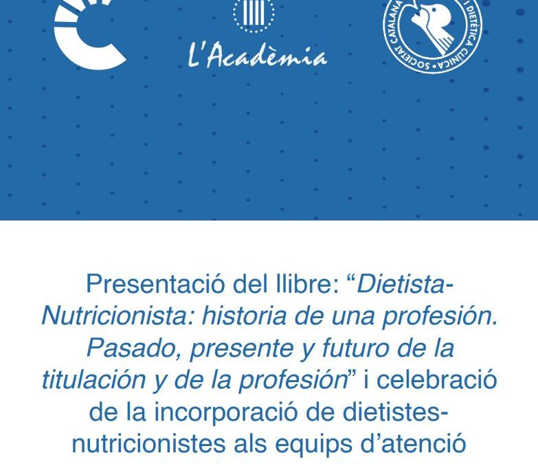 Presentació del llibre: “Dietista-Nutricionista: historia de una profesión. Pasado, presente y futuro de la titulación y de la profesión” i celebració de la incorporació de dietistes-nutricionistes als equips d’atenció primària i comunitària.