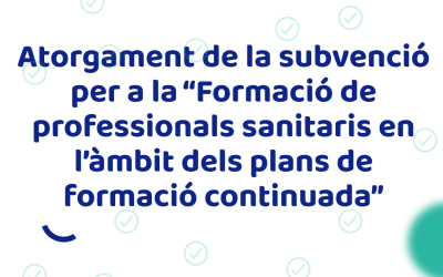 Atorgament de la subvenció per a la “Formació de professionals sanitaris en l’àmbit dels plans de formació continuada”